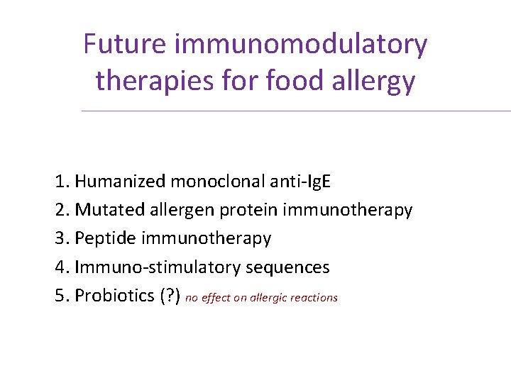 Future immunomodulatory therapies for food allergy 1. Humanized monoclonal anti-Ig. E 2. Mutated allergen