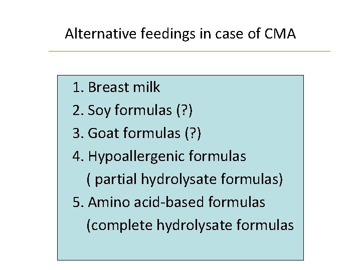 Alternative feedings in case of CMA 1. Breast milk 2. Soy formulas (? )