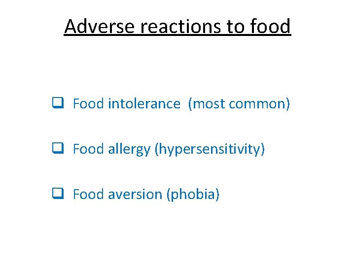 Adverse reactions to food q Food intolerance (most common) q Food allergy (hypersensitivity) q