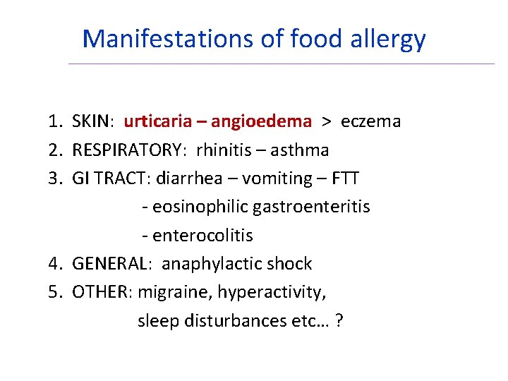 Manifestations of food allergy 1. SKIN: urticaria – angioedema > eczema 2. RESPIRATORY: rhinitis