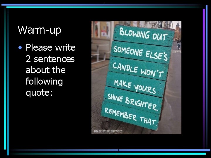 Warm-up • Please write 2 sentences about the following quote: 