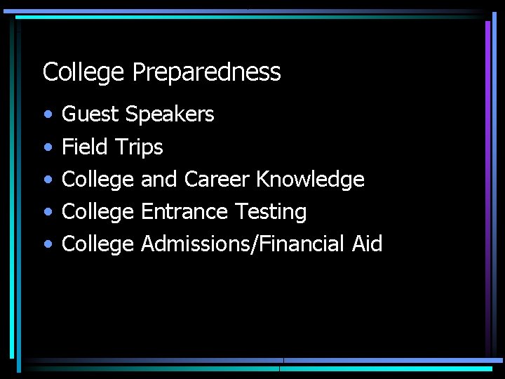 College Preparedness • • • Guest Speakers Field Trips College and Career Knowledge College