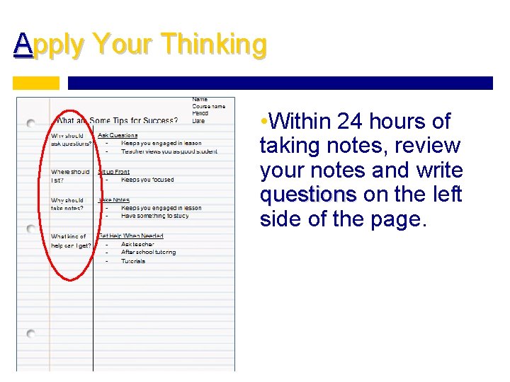 Apply Your Thinking • Within 24 hours of taking notes, review your notes and