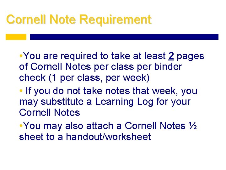 Cornell Note Requirement • You are required to take at least 2 pages of