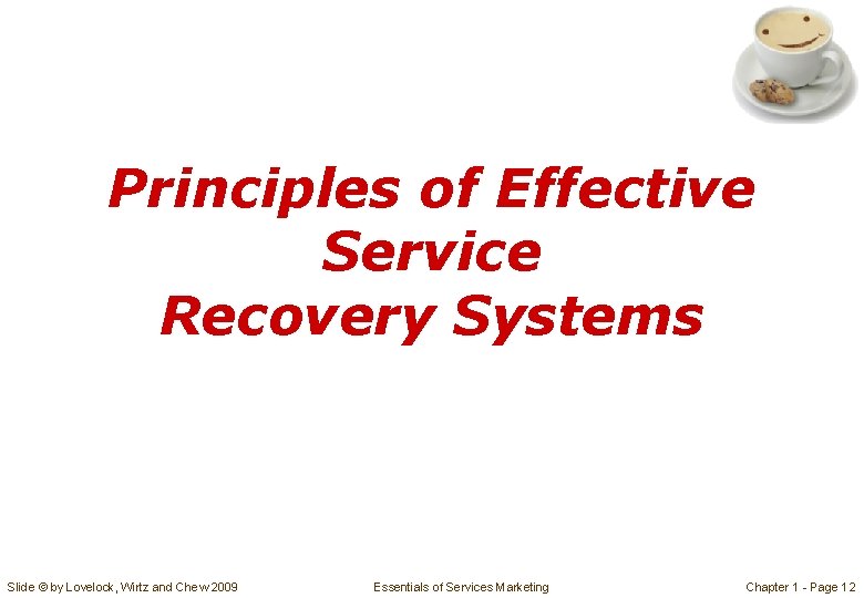 Principles of Effective Service Recovery Systems Slide © by Lovelock, Wirtz and Chew 2009