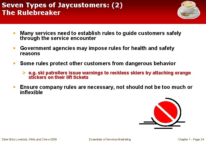 Seven Types of Jaycustomers: (2) The Rulebreaker § Many services need to establish rules