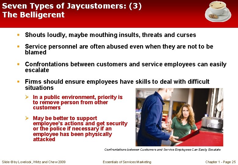 Seven Types of Jaycustomers: (3) The Belligerent § Shouts loudly, maybe mouthing insults, threats