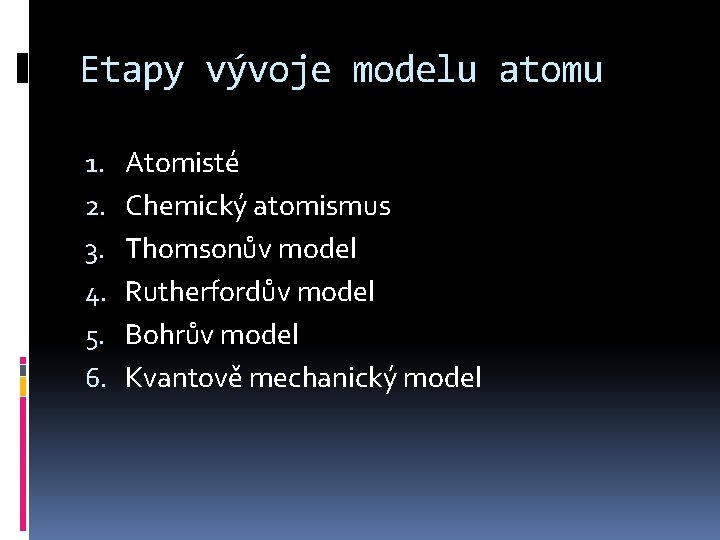 Etapy vývoje modelu atomu 1. 2. 3. 4. 5. 6. Atomisté Chemický atomismus Thomsonův