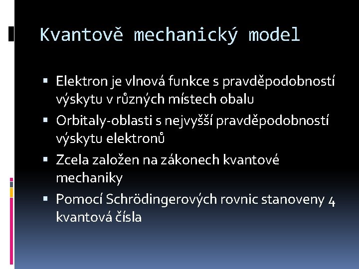 Kvantově mechanický model Elektron je vlnová funkce s pravděpodobností výskytu v různých místech obalu