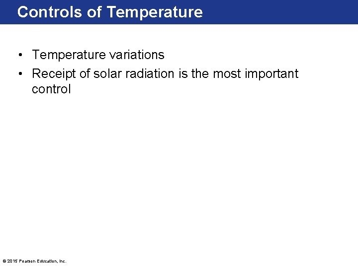 Controls of Temperature • Temperature variations • Receipt of solar radiation is the most