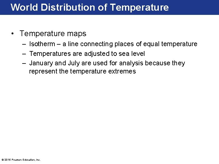 World Distribution of Temperature • Temperature maps – Isotherm – a line connecting places