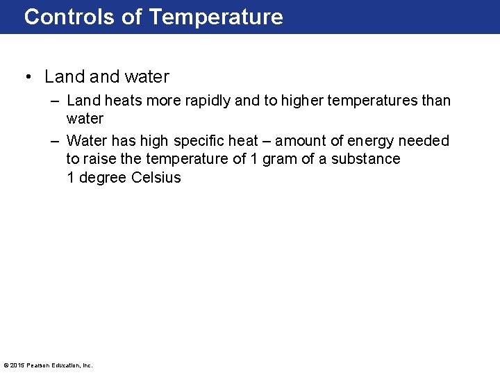 Controls of Temperature • Land water – Land heats more rapidly and to higher