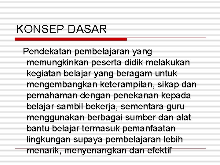 KONSEP DASAR Pendekatan pembelajaran yang memungkinkan peserta didik melakukan kegiatan belajar yang beragam untuk