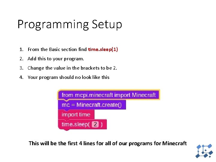 Programming Setup 1. From the Basic section find time. sleep(1) 2. Add this to