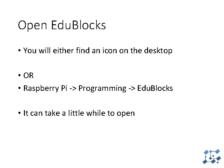 Open Edu. Blocks • You will either find an icon on the desktop •