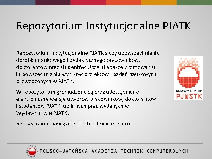 Repozytorium Instytucjonalne PJATK służy upowszechnianiu dorobku naukowego i dydaktycznego pracowników, doktorantów oraz studentów Uczelni