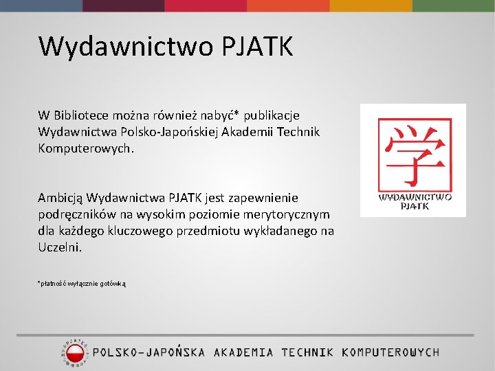 Wydawnictwo PJATK W Bibliotece można również nabyć* publikacje Wydawnictwa Polsko-Japońskiej Akademii Technik Komputerowych. Ambicją