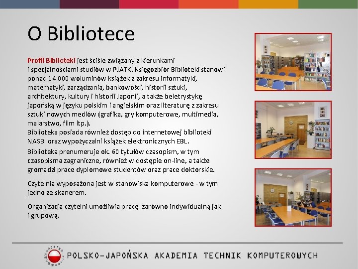 O Bibliotece Profil Biblioteki jest ściśle związany z kierunkami i specjalnościami studiów w PJATK.
