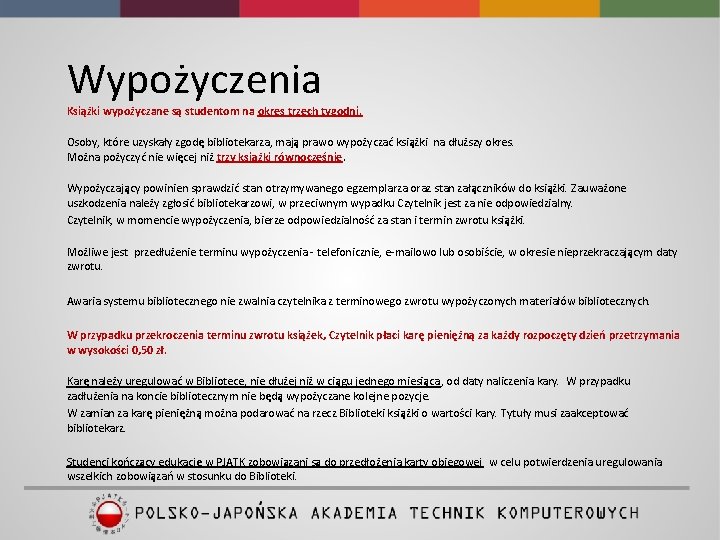 Wypożyczenia Książki wypożyczane są studentom na okres trzech tygodni. Osoby, które uzyskały zgodę bibliotekarza,