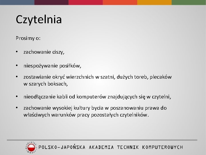 Czytelnia Prosimy o: • zachowanie ciszy, • niespożywanie posiłków, • zostawianie okryć wierzchnich w