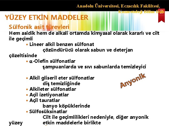 Anadolu Üniversitesi, Eczacılık Fakültesi, Kozmetoloji Bilim Dalı YÜZEY ETKİN MADDELER Sülfonik asit türevleri Hem