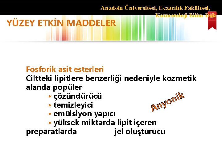 Anadolu Üniversitesi, Eczacılık Fakültesi, Kozmetoloji Bilim Dalı YÜZEY ETKİN MADDELER Fosforik asit esterleri Ciltteki