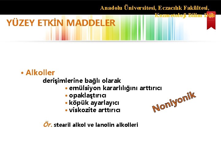 Anadolu Üniversitesi, Eczacılık Fakültesi, Kozmetoloji Bilim Dalı YÜZEY ETKİN MADDELER • Alkoller derişimlerine bağlı