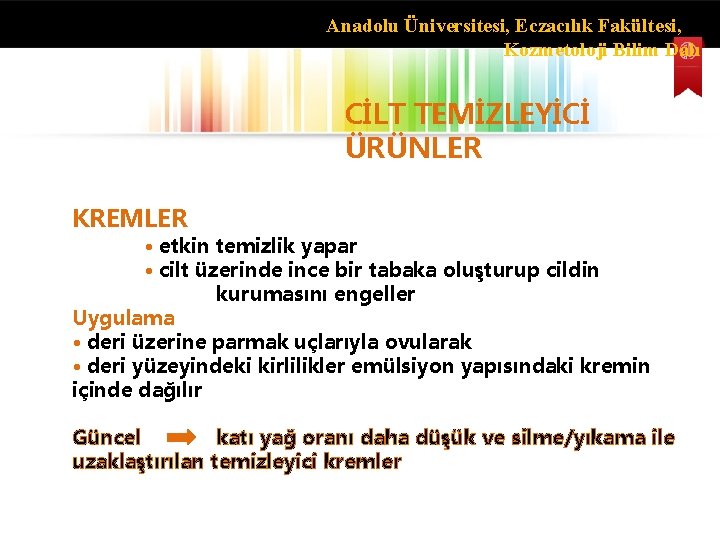 Anadolu Üniversitesi, Eczacılık Fakültesi, Kozmetoloji Bilim Dalı CİLT TEMİZLEYİCİ ÜRÜNLER KREMLER • etkin temizlik