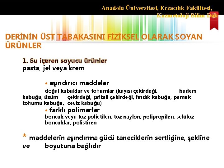 Anadolu Üniversitesi, Eczacılık Fakültesi, Kozmetoloji Bilim Dalı DERİNİN ÜST TABAKASINI FİZİKSEL OLARAK SOYAN ÜRÜNLER