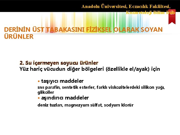 Anadolu Üniversitesi, Eczacılık Fakültesi, Kozmetoloji Bilim Dalı DERİNİN ÜST TABAKASINI FİZİKSEL OLARAK SOYAN ÜRÜNLER