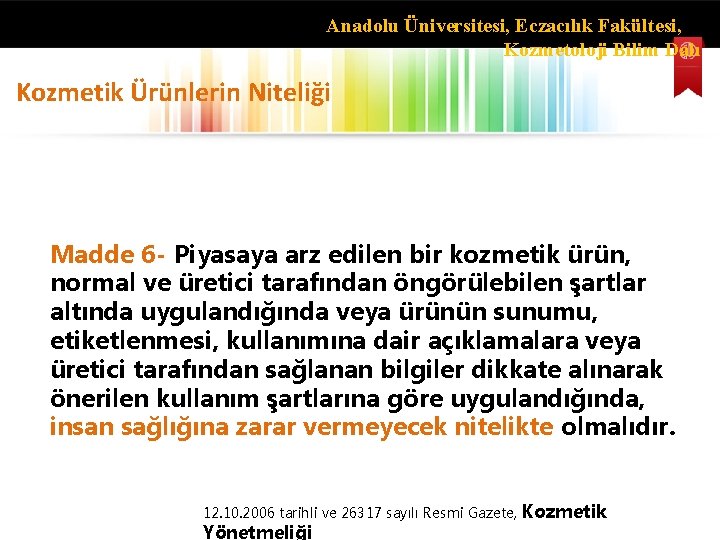 Anadolu Üniversitesi, Eczacılık Fakültesi, Kozmetoloji Bilim Dalı Kozmetik Ürünlerin Niteliği Madde 6 - Piyasaya