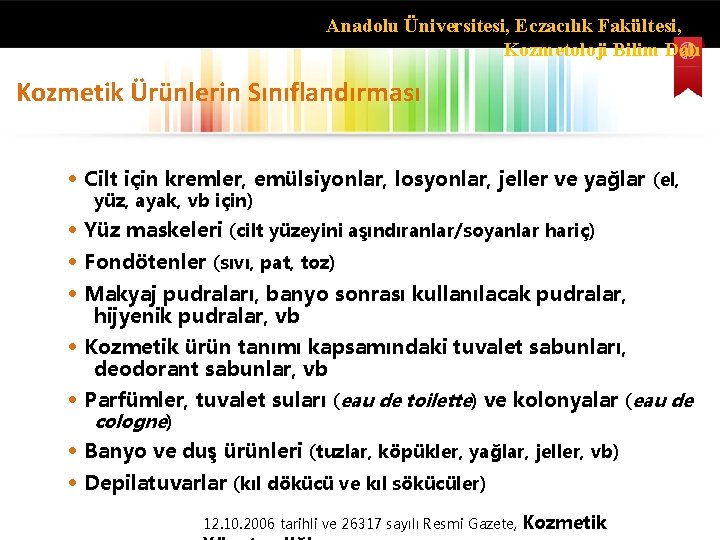 Anadolu Üniversitesi, Eczacılık Fakültesi, Kozmetoloji Bilim Dalı Kozmetik Ürünlerin Sınıflandırması • Cilt için kremler,