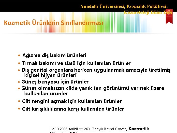 Anadolu Üniversitesi, Eczacılık Fakültesi, Kozmetoloji Bilim Dalı Kozmetik Ürünlerin Sınıflandırması • Ağız ve diş