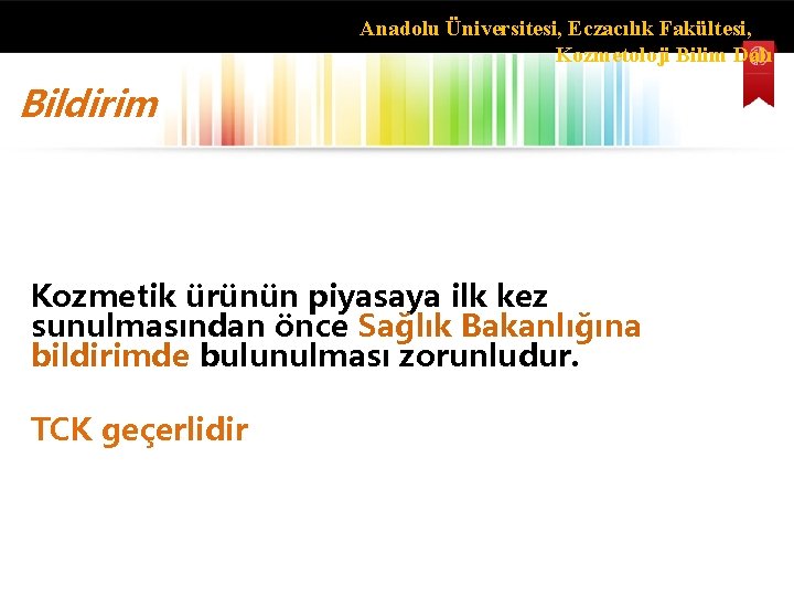 Anadolu Üniversitesi, Eczacılık Fakültesi, Kozmetoloji Bilim Dalı Bildirim Kozmetik ürünün piyasaya ilk kez sunulmasından