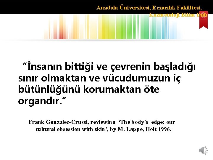 Anadolu Üniversitesi, Eczacılık Fakültesi, Kozmetoloji Bilim Dalı “İnsanın bittiği ve çevrenin başladığı sınır olmaktan