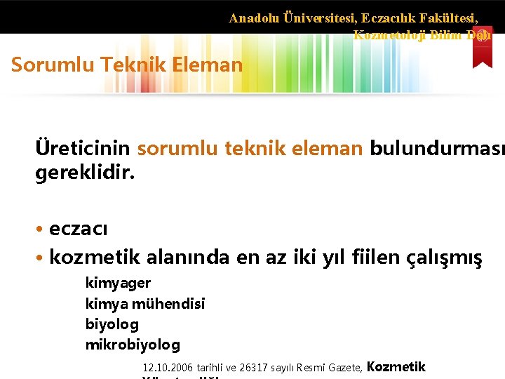 Anadolu Üniversitesi, Eczacılık Fakültesi, Kozmetoloji Bilim Dalı Sorumlu Teknik Eleman Üreticinin sorumlu teknik eleman