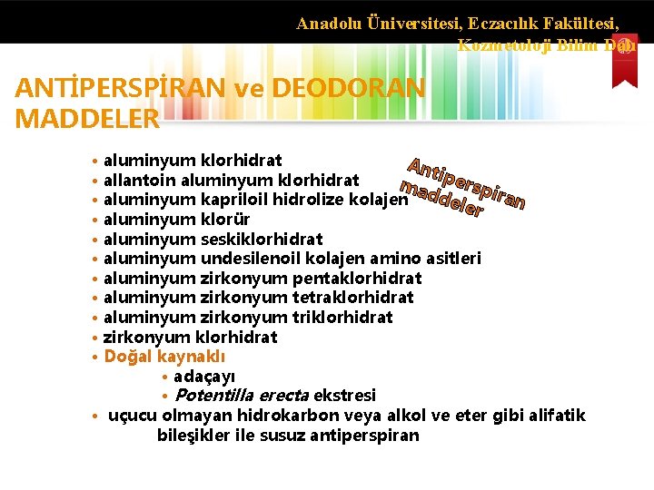 Anadolu Üniversitesi, Eczacılık Fakültesi, Kozmetoloji Bilim Dalı ANTİPERSPİRAN ve DEODORAN MADDELER • aluminyum klorhidrat