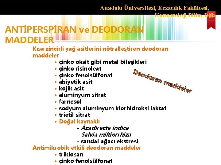 Anadolu Üniversitesi, Eczacılık Fakültesi, Kozmetoloji Bilim Dalı ANTİPERSPİRAN ve DEODORAN MADDELER Kısa zincirli yağ