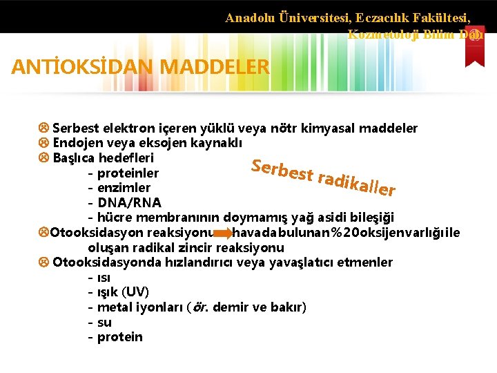 Anadolu Üniversitesi, Eczacılık Fakültesi, Kozmetoloji Bilim Dalı ANTİOKSİDAN MADDELER Serbest elektron içeren yüklü veya