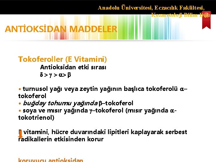 Anadolu Üniversitesi, Eczacılık Fakültesi, Kozmetoloji Bilim Dalı ANTİOKSİDAN MADDELER Tokoferoller (E Vitamini) Antioksidan etki