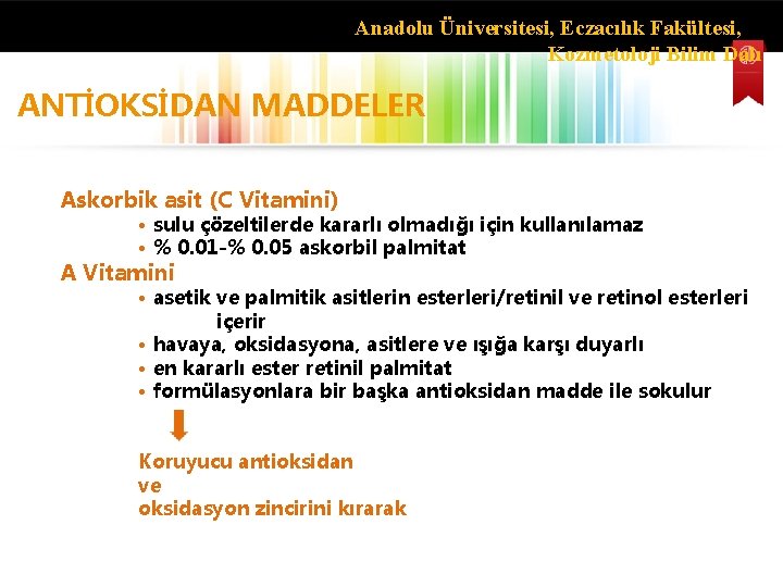 Anadolu Üniversitesi, Eczacılık Fakültesi, Kozmetoloji Bilim Dalı ANTİOKSİDAN MADDELER Askorbik asit (C Vitamini) •