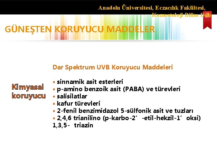 Anadolu Üniversitesi, Eczacılık Fakültesi, Kozmetoloji Bilim Dalı GÜNEŞTEN KORUYUCU MADDELER Dar Spektrum UVB Koruyucu