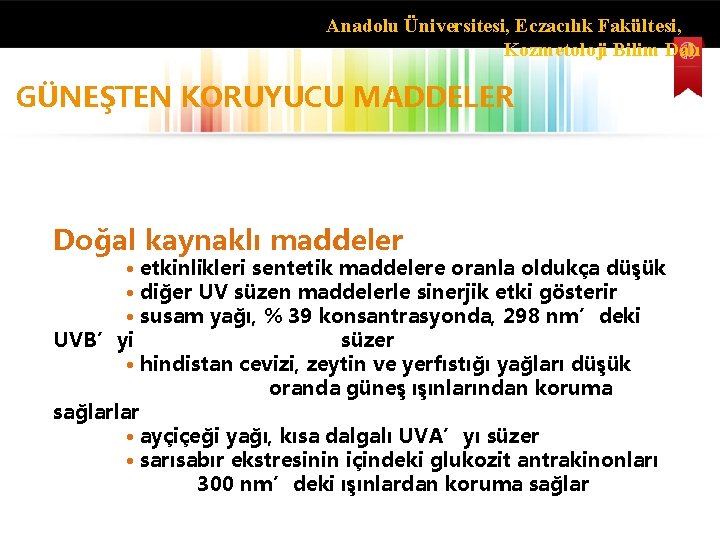 Anadolu Üniversitesi, Eczacılık Fakültesi, Kozmetoloji Bilim Dalı GÜNEŞTEN KORUYUCU MADDELER Doğal kaynaklı maddeler •