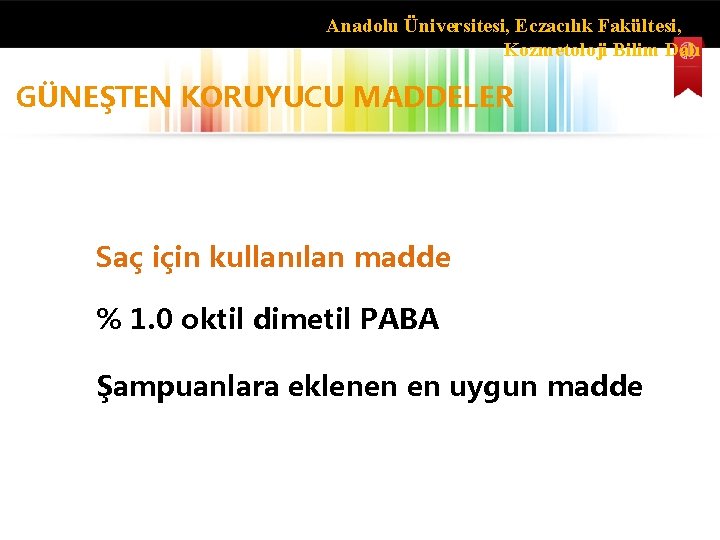 Anadolu Üniversitesi, Eczacılık Fakültesi, Kozmetoloji Bilim Dalı GÜNEŞTEN KORUYUCU MADDELER Saç için kullanılan madde