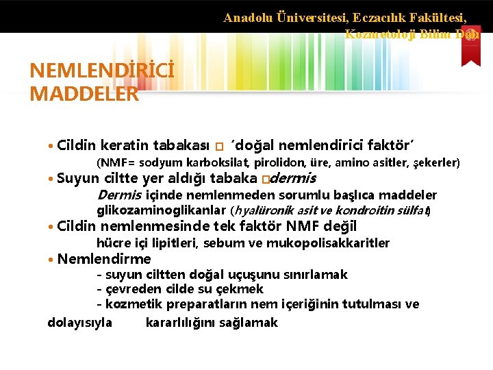 Anadolu Üniversitesi, Eczacılık Fakültesi, Kozmetoloji Bilim Dalı NEMLENDİRİCİ MADDELER • Cildin keratin tabakası �