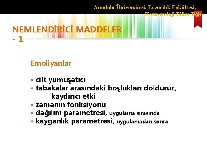 Anadolu Üniversitesi, Eczacılık Fakültesi, Kozmetoloji Bilim Dalı NEMLENDİRİCİ MADDELER - 1 Emoliyanlar • cilt