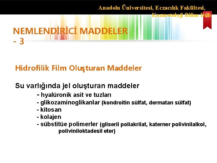 Anadolu Üniversitesi, Eczacılık Fakültesi, Kozmetoloji Bilim Dalı NEMLENDİRİCİ MADDELER - 3 Hidrofilik Film Oluşturan