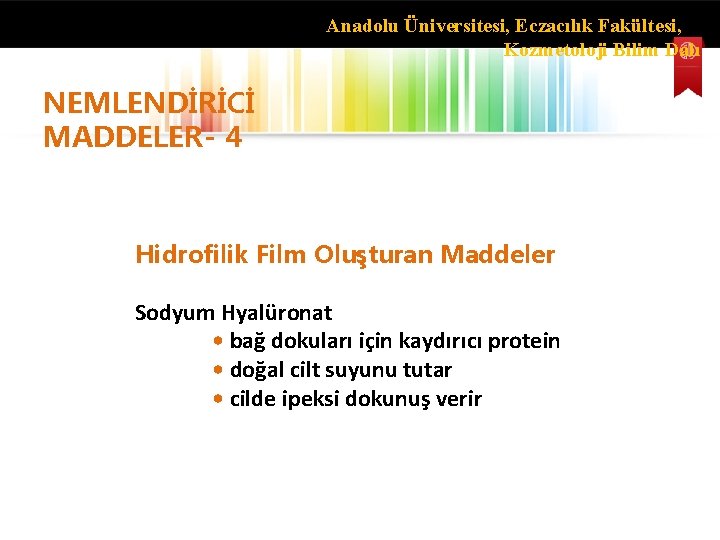 Anadolu Üniversitesi, Eczacılık Fakültesi, Kozmetoloji Bilim Dalı NEMLENDİRİCİ MADDELER- 4 Hidrofilik Film Oluşturan Maddeler