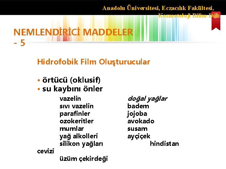 Anadolu Üniversitesi, Eczacılık Fakültesi, Kozmetoloji Bilim Dalı NEMLENDİRİCİ MADDELER - 5 Hidrofobik Film Oluşturucular