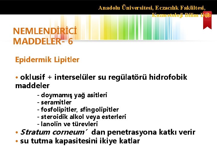 Anadolu Üniversitesi, Eczacılık Fakültesi, Kozmetoloji Bilim Dalı NEMLENDİRİCİ MADDELER- 6 Epidermik Lipitler • oklusif